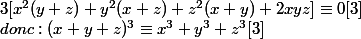 3[ x^2(y+z)+y^2(x+z)+z^2(x+y)+2xyz]\equiv 0[3]\\ donc: (x+y+z)^3\equiv x^3+y^3+z^3[3]